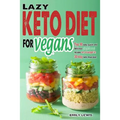 Lazy Keto Diet for Vegans: Top 90 Quick, Easy And Delicious Plant-Based Recipes On A Budget In 30-Day Keto Meal Plan To Help You Save Time And En - Paperback