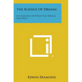 The Science of Dreams: An Analysis of What You Dream and Why - Paperback
