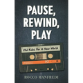 Pause, Rewind, Play: Old Rules For A New World - Paperback