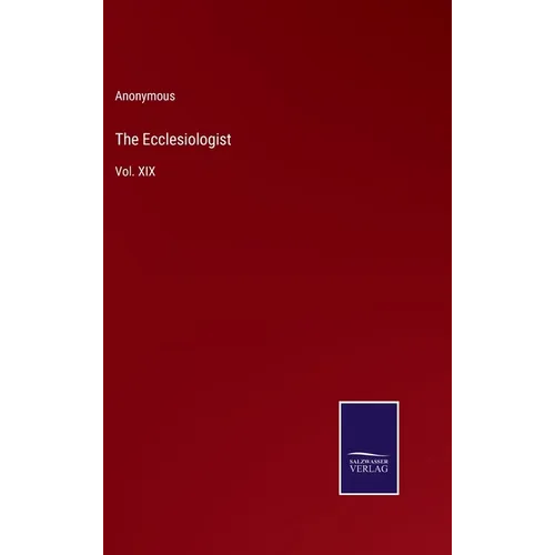 The Ecclesiologist: Vol. XIX - Hardcover
