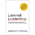 Layered Leadership: Drive Double-Digit Growth and Dominate Your Competition with Creative Strategies and Execution - Hardcover