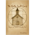 The Healthy Small Church: Diagnosis and Treatment for the Big Issues - Paperback
