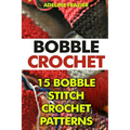 Bobble Crochet: 15 Bobble Stitch Crochet Patterns - Paperback