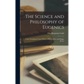 The Science and Philosophy of Eugenics: A Sure Foundation Upon Which to Build a Pure and Happy Home - Hardcover