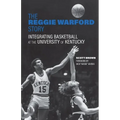 The Reggie Warford Story: Integrating Basketball at the University of Kentucky - Hardcover