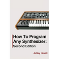 How To Program Any Synthesizer: Second Edition - Paperback