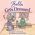 Bella Gets Dressed: The Bella Lucia Series, Book 2 - Paperback