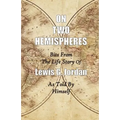 On Two Hemispheres: Bits from the Life Story of Lewis G. Jordan - Paperback