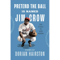 Pretend the Ball Is Named Jim Crow: The Story of Josh Gibson - Hardcover