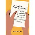 Invitations: Fiction and Poetry From A Life of Writing - Hardcover