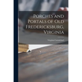 Porches and Portals of Old Fredericksburg, Virginia - Paperback