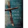 The Your Own Jesus: Saying Yes to the One Relationship That Changes Everything - Paperback