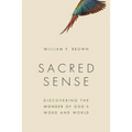 Sacred Sense: Discovering the Wonder of God's Word and World - Paperback