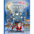 The Train Rolls On To The North Pole: A Rhyming Children's Book That Teaches Perseverance and Teamwork - Paperback