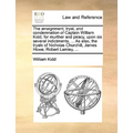 The Arraignment, Tryal, and Condemnation of Captain William Kidd, for Murther and Piracy, Upon Six Several Indictments, ... as Also, the Tryals of Nic - Paperback