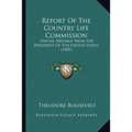 Report Of The Country Life Commission: Special Message From The President Of The United States (1909) - Paperback