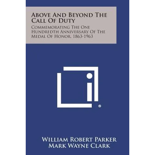 Above and Beyond the Call of Duty: Commemorating the One Hundredth Anniversary of the Medal of Honor, 1863-1963 - Paperback