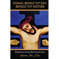Woman, Behold Thy Son; Behold Thy Mother: Meditations on the Third Word from the Cross - Paperback