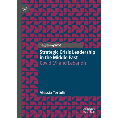 Strategic Crisis Leadership in the Middle East: Covid-19 and Lebanon - Hardcover