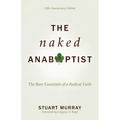 The Naked Anabaptist: The Bare Essentials of a Radical Faith - Paperback