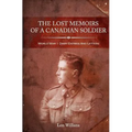 The Lost Memoirs Of A Canadian Soldier: World War 1 Diary Entries and Letters - Paperback