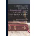 A Critical and Doctrinal Commentary Upon the Epistle of St. Paul to the Romans - Paperback