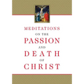 Meditations on the Passion and Death of Christ - Paperback