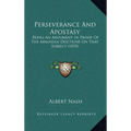 Perseverance And Apostasy: Being An Argument In Proof Of The Arminian Doctrine On That Subject (1870) - Hardcover