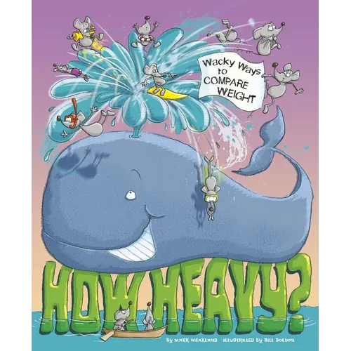 How Heavy?: Wacky Ways to Compare Weight - Paperback