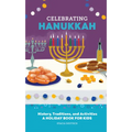 Celebrating Hanukkah: History, Traditions, and Activities - A Holiday Book for Kids - Hardcover