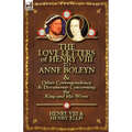 The Love Letters of Henry VIII to Anne Boleyn & Other Correspondence & Documents Concerning the King and His Wives - Paperback