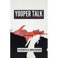 Yooper Talk: Dialect as Identity in Michigan's Upper Peninsula - Hardcover
