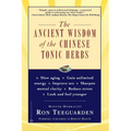 The Ancient Wisdom of the Chinese Tonic Herbs - Paperback