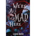 We're All Mad Here: A Dark Alice in Wonderland Reverse Harem - Paperback