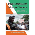 Francophone African Cinema: History, Culture, Politics and Theory - Paperback