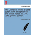 The Complete Works of Lord Byron. with a Biographical and Critical Notice by J. W. Lake. [With a Portrait.] Vol. V. - Paperback