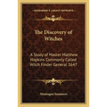 The Discovery of Witches: A Study of Master Matthew Hopkins Commonly Called Witch Finder General 1647 - Paperback