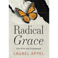 Radical Grace: Live Free and Unashamed - Hardcover