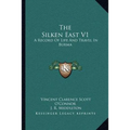 The Silken East V1: A Record Of Life And Travel In Burma - Paperback