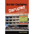 Border Capitalism, Disrupted - Hardcover
