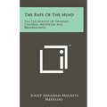 The Rape Of The Mind: The Psychology Of Thought Control, Menticide And Brainwashing - Hardcover