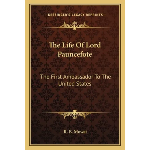 The Life Of Lord Pauncefote: The First Ambassador To The United States - Paperback