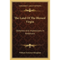 The Land Of The Blessed Virgin: Sketches And Impressions In Andalusia - Paperback