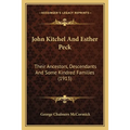 John Kitchel And Esther Peck: Their Ancestors, Descendants And Some Kindred Families (1913) - Paperback