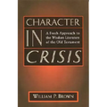 Character in Crisis: A Fresh Approach to the Wisdom Literature of the Old Testament - Paperback