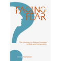 Facing Fear: The Journey to Mature Courage in Risk and Persecution - Paperback