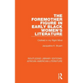 The Foremother Figure in Early Black Women's Literature: Clothed in my Right Mind - Hardcover