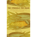 The Struggle for Maize: Campesinos, Workers, and Transgenic Corn in the Mexican Countryside - Paperback