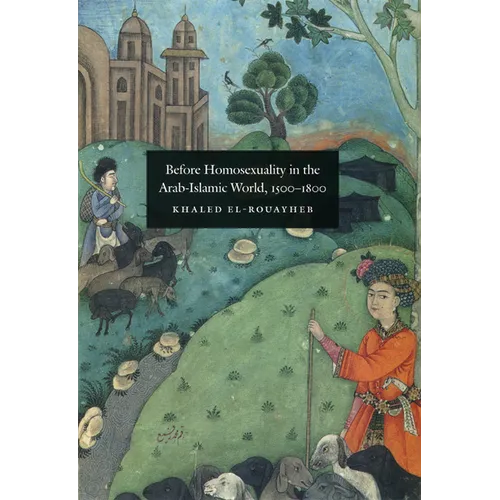 Before Homosexuality in the Arab-Islamic World, 1500-1800 - Hardcover