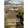 How to Make a Hollywood Movie for Under $800!: For Movie Lovers and Movie Makers of All Kind! from Steps A to Z. Contracts, Copyright, Script Writing, - Hardcover
